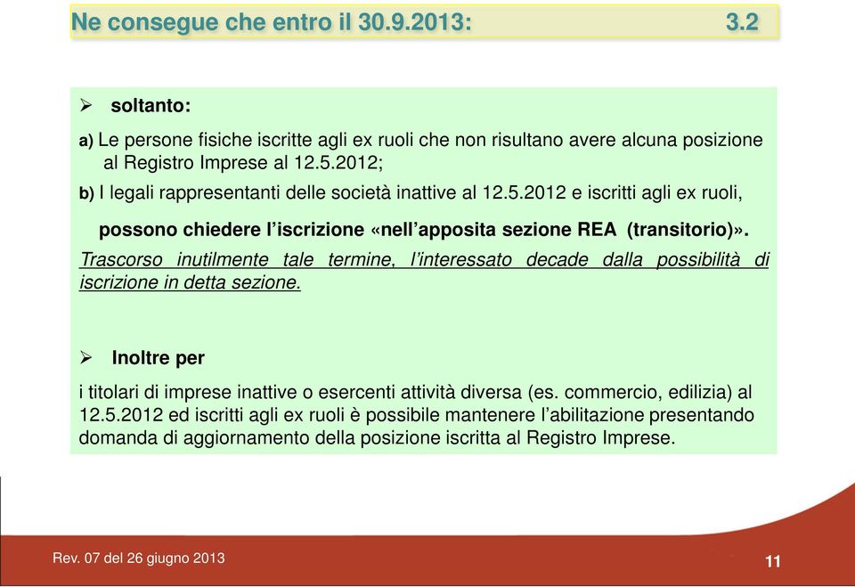 Trascorso inutilmente tale termine, l interessato decade dalla possibilità di iscrizione in detta sezione.