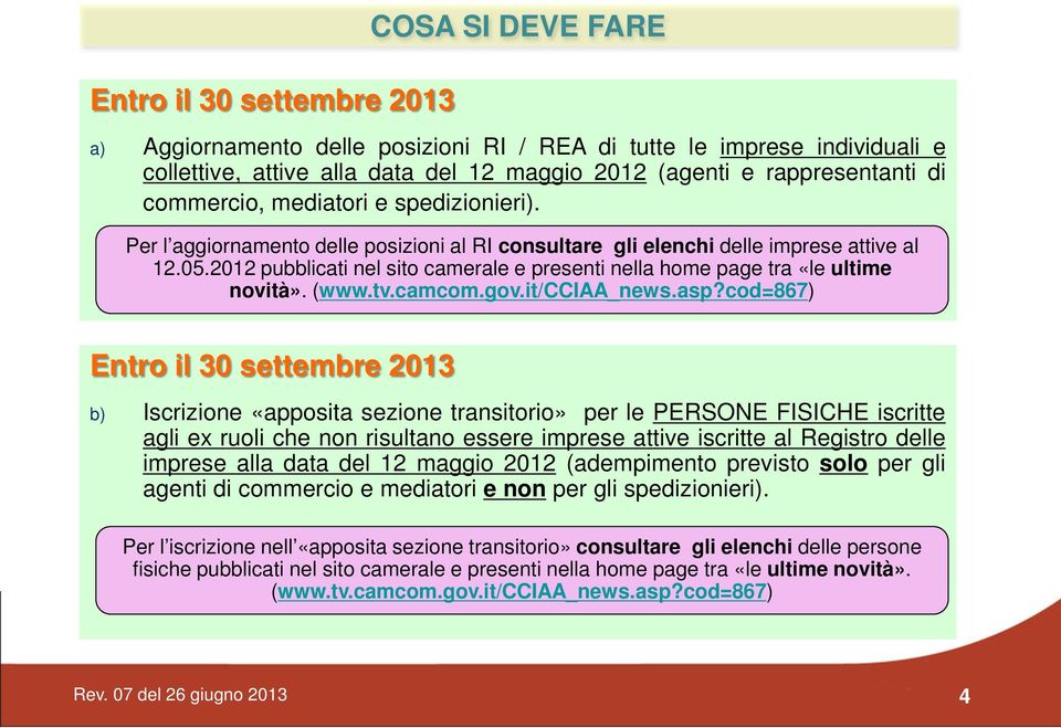 2012 pubblicati nel sito camerale e presenti nella home page tra «le ultime novità». (www.tv.camcom.gov.it/cciaa_news.asp?