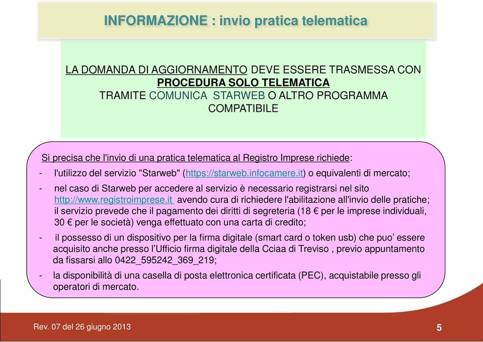 it) o equivalenti di mercato; - nel caso di Starweb per accedere al servizio è necessario registrarsi nel sito http://www.registroimprese.