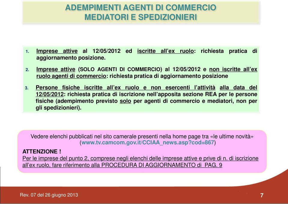 Persone fisiche iscritte all ex ruolo e non esercenti l attività alla data del 12/05/2012: richiesta pratica di iscrizione nell apposita sezione REA per le persone fisiche (adempimento previsto solo