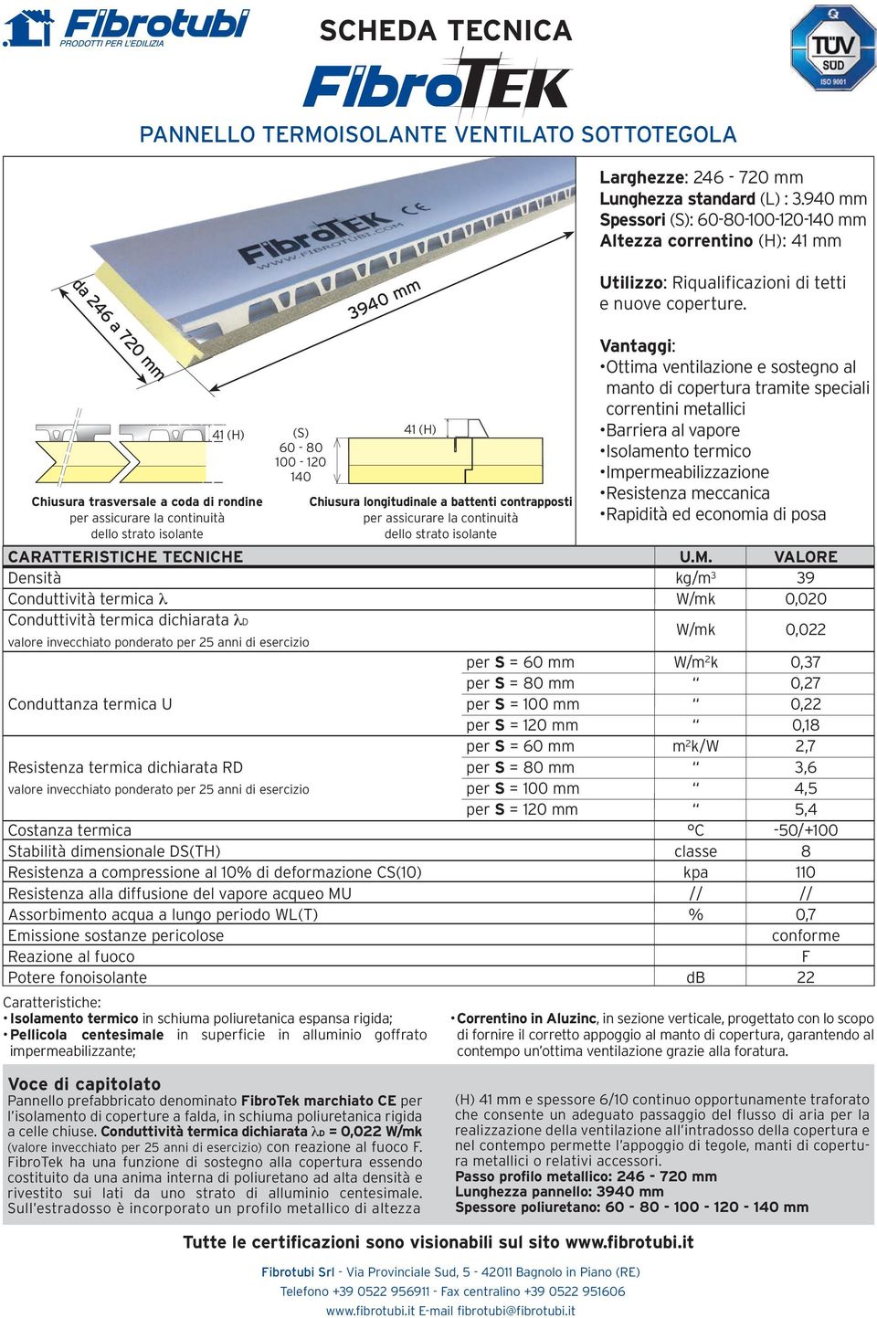 41 (H) Chiusura trasversale a coda di rondine per assicurare la continuità dello strato isolante (S) 60-80 100-120 140 41 (H) Vantaggi: Ottima ventilazione e sostegno al manto di copertura tramite