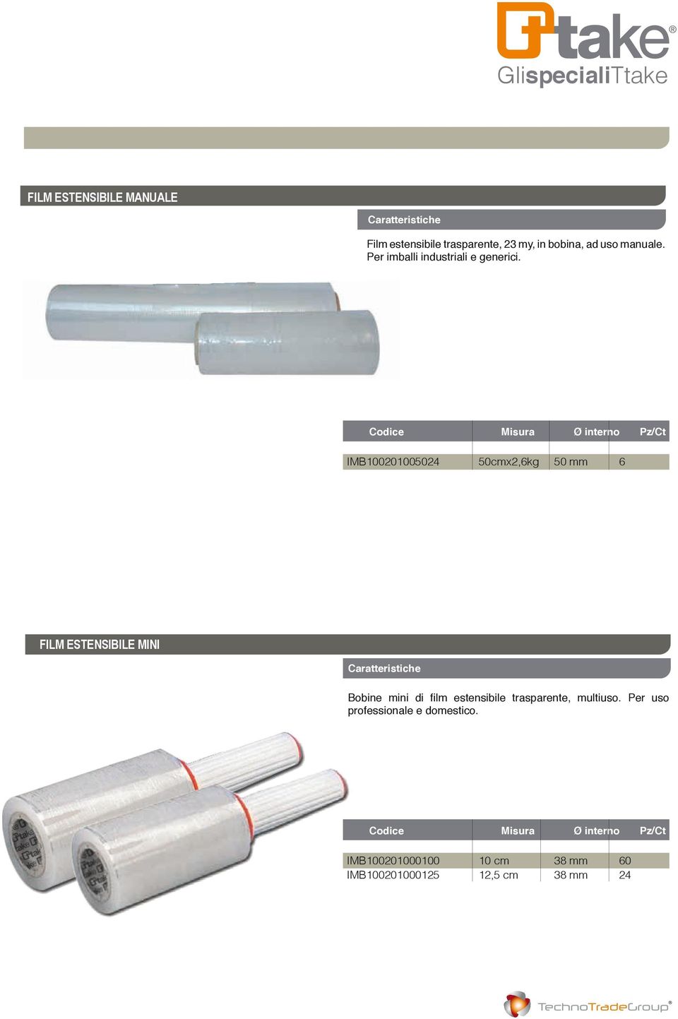 Codice Misura Ø interno Pz/Ct IMB100201005024 50cmx2,6kg 50 mm 6 FILM ESTENSIBILE MINI Bobine mini