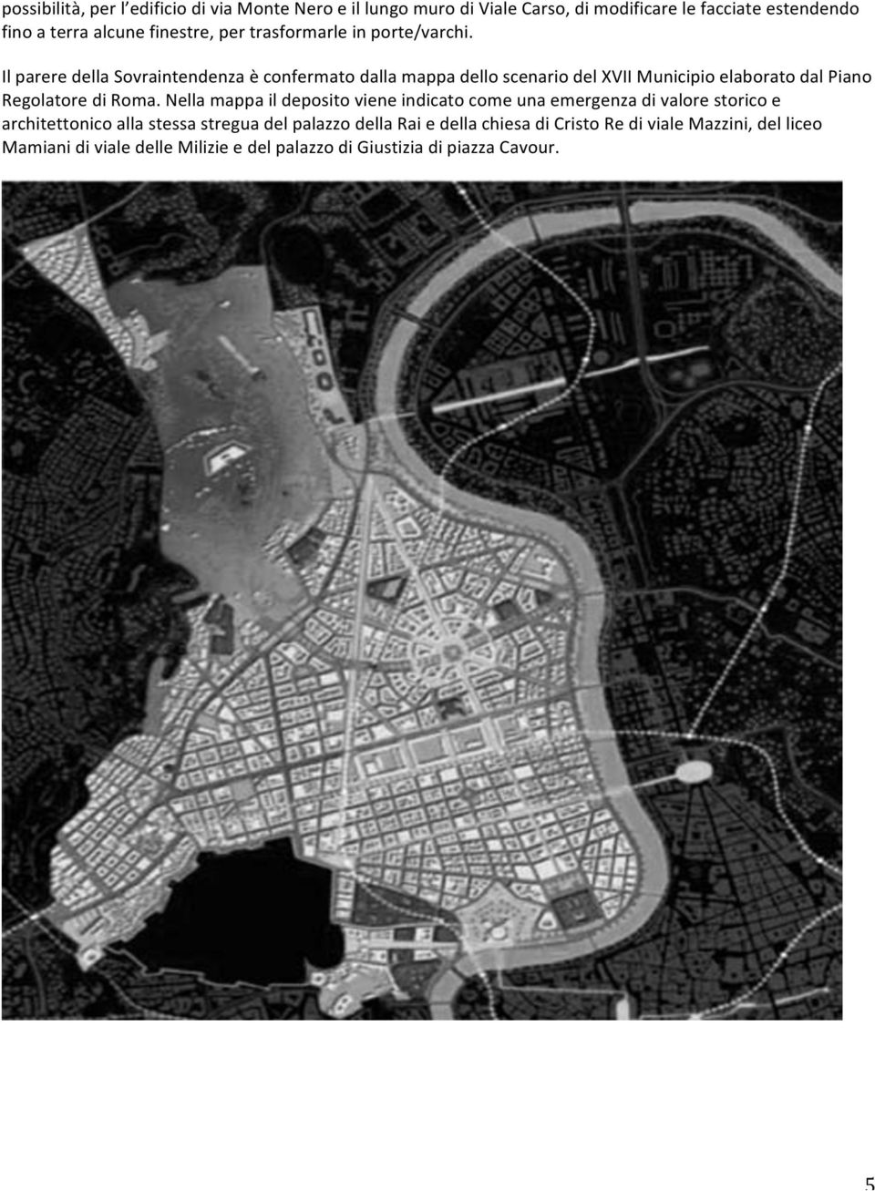 Il parere della Sovraintendenza è confermato dalla mappa dello scenario del XVII Municipio elaborato dal Piano Regolatore di Roma.