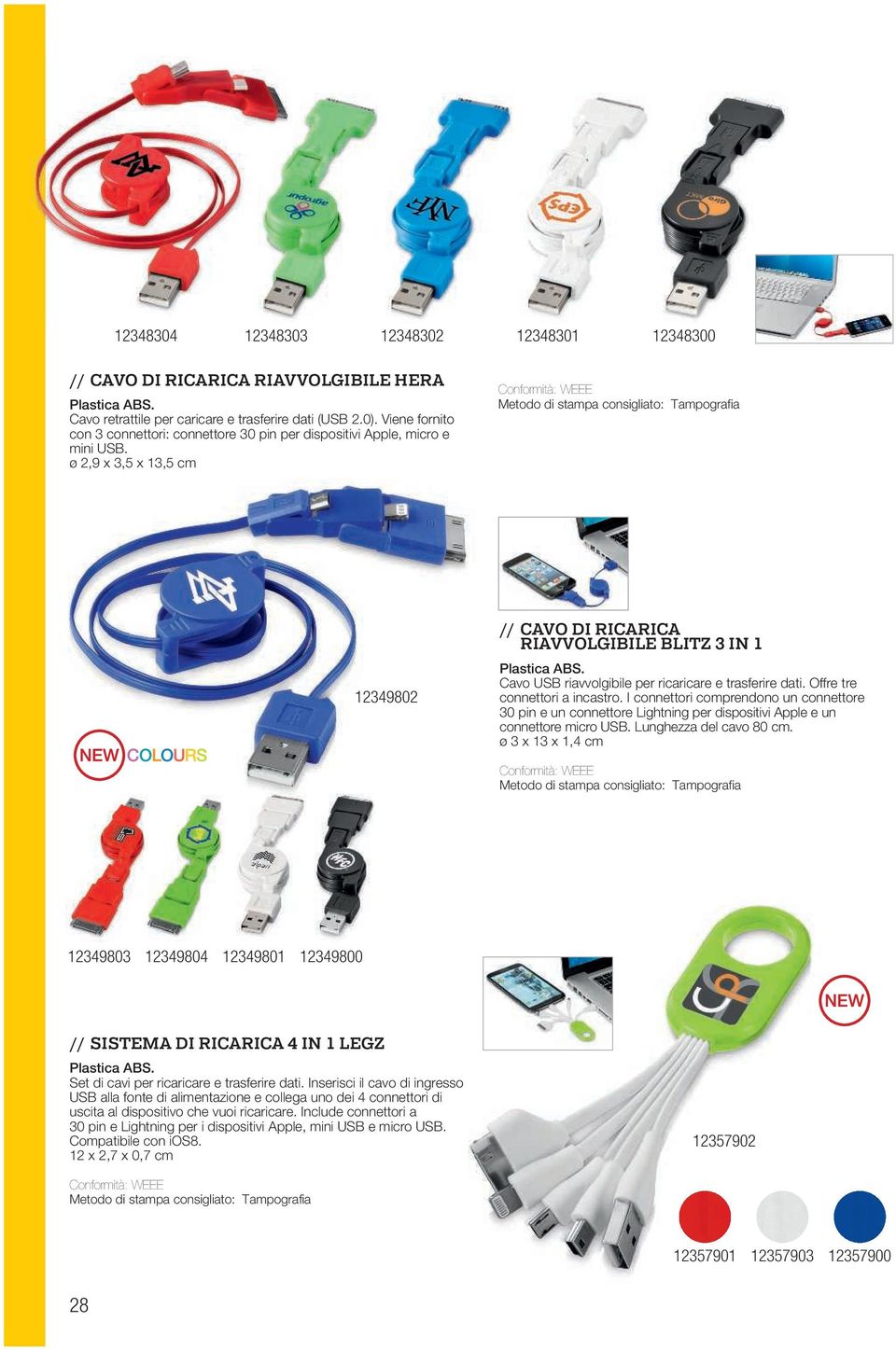 ø 2,9 x 3,5 x 13,5 cm 12349802 // CAVO DI RICARICA RIAVVOLGIBILE BLITZ 3 IN 1 Cavo USB riavvolgibile per ricaricare e trasferire dati. Offre tre connettori a incastro.