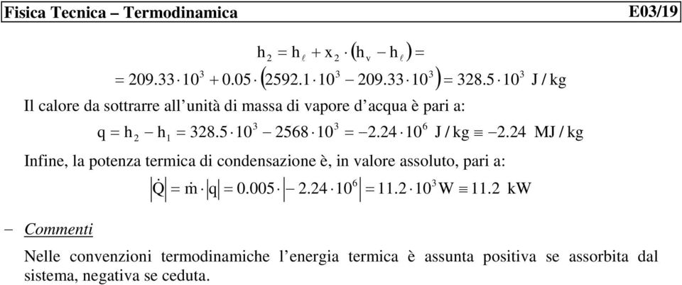 58 0. 0. M Infine, la potenza termica di condensazione è, in valore assoluto, pari a: q 0.005. 0. 0 W.