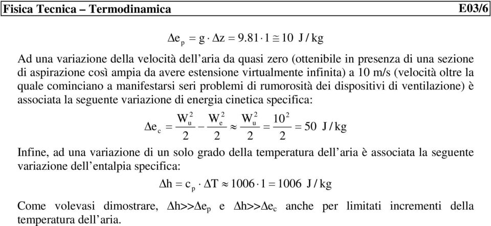 infinita) a 0 m/s (velocità oltre la quale cominciano a manifestarsi seri problemi di rumorosità dei dispositivi di ventilazione) è associata la seguente variazione