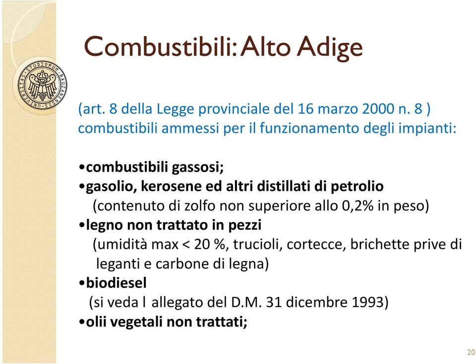 distillati di petrolio (contenuto di zolfo non superiore allo 0,2% in peso) legno non trattato in pezzi (umidità max