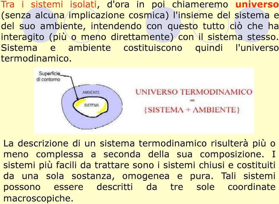 Sistema e ambiente costituiscono quindi l'universo termodinamico.