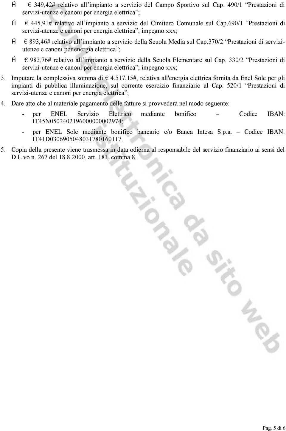 690/1 Prestazioni di servizi-utenze e canoni per energia elettrica ; impegno xxx; 893,46# relativo all impianto a servizio della Scuola Media sul Cap.