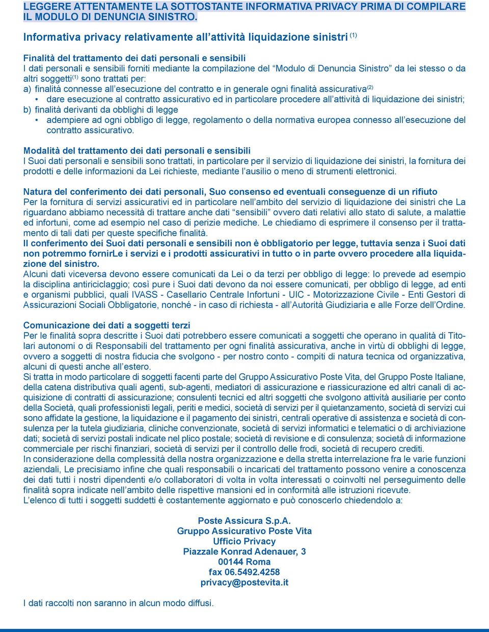 Modulo di Denuncia Sinistro da lei stesso o da altri soggetti (1) sono trattati per: a) finalità connesse all esecuzione del contratto e in generale ogni finalità assicurativa (2) dare esecuzione al