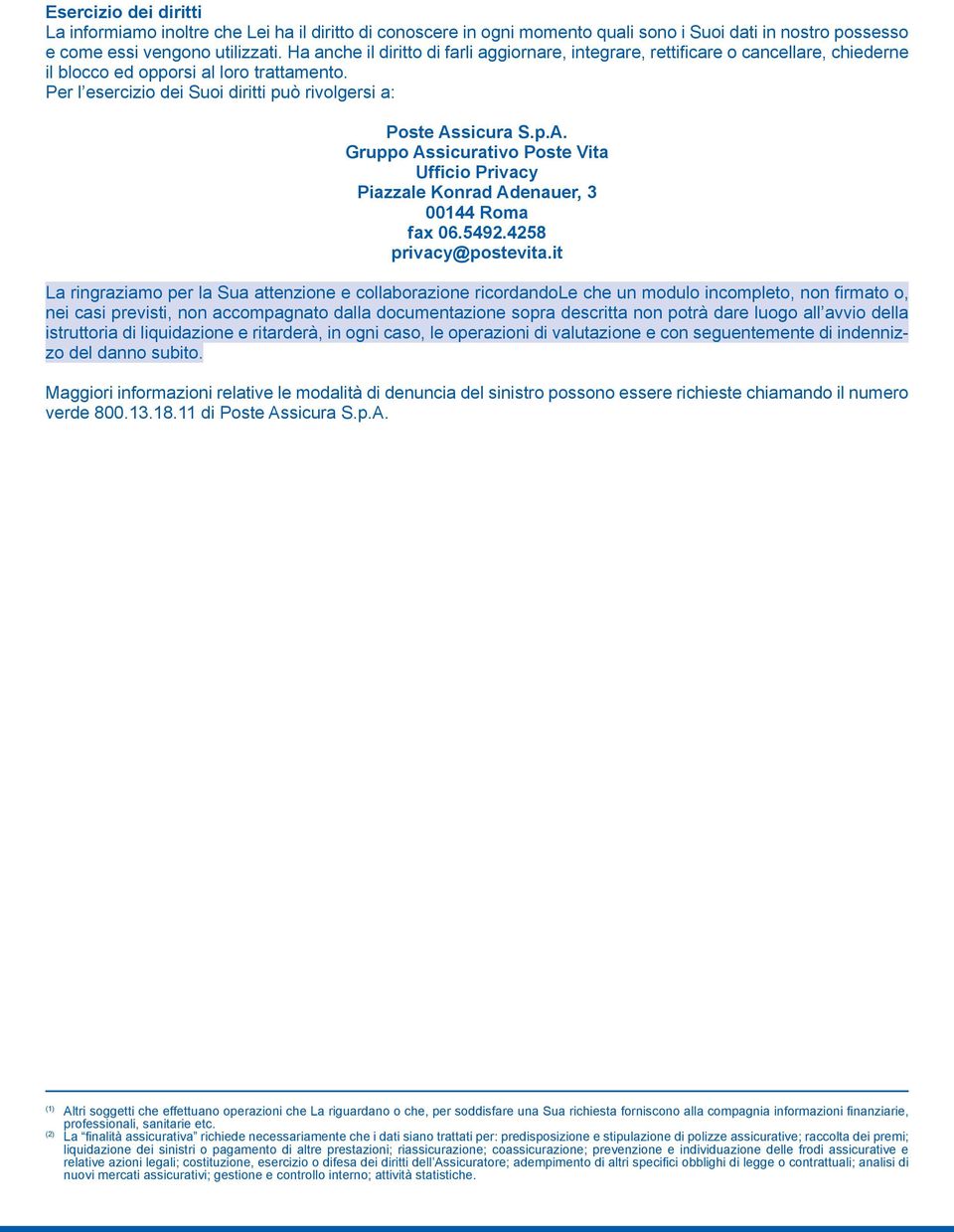 Per l esercizio dei Suoi diritti può rivolgersi a: Gruppo Assicurativo Poste Vita Ufficio Privacy fax 06.5492.4258 privacy@postevita.