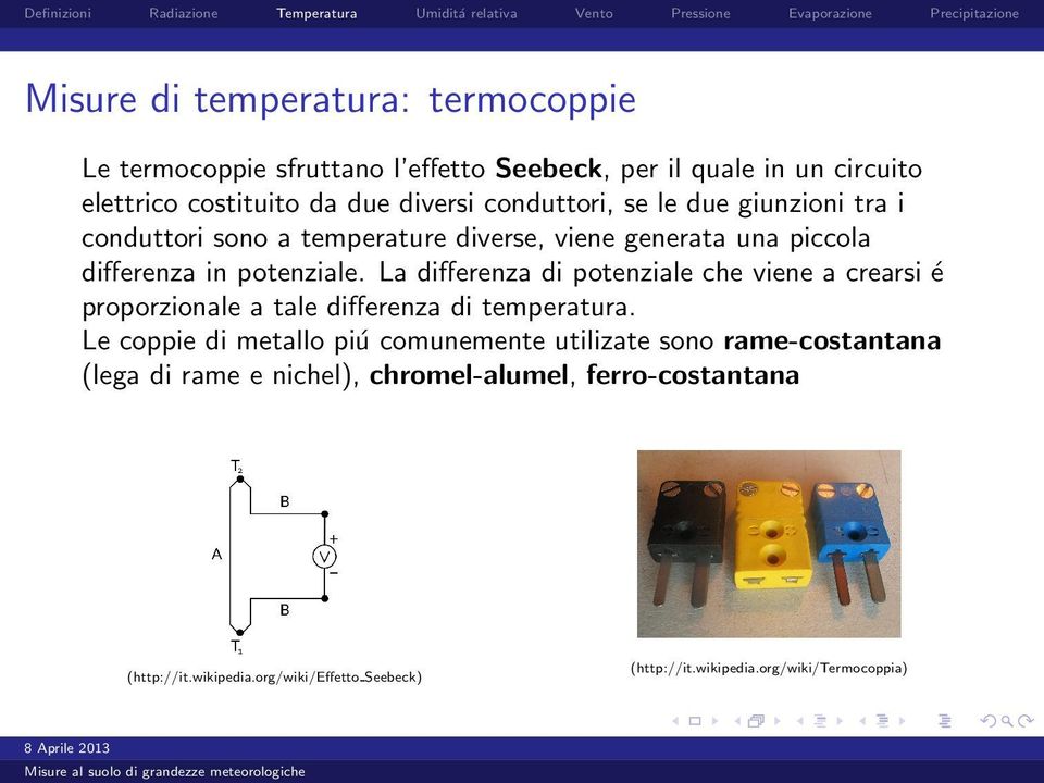 La differenza di potenziale che viene a crearsi é proporzionale a tale differenza di temperatura.