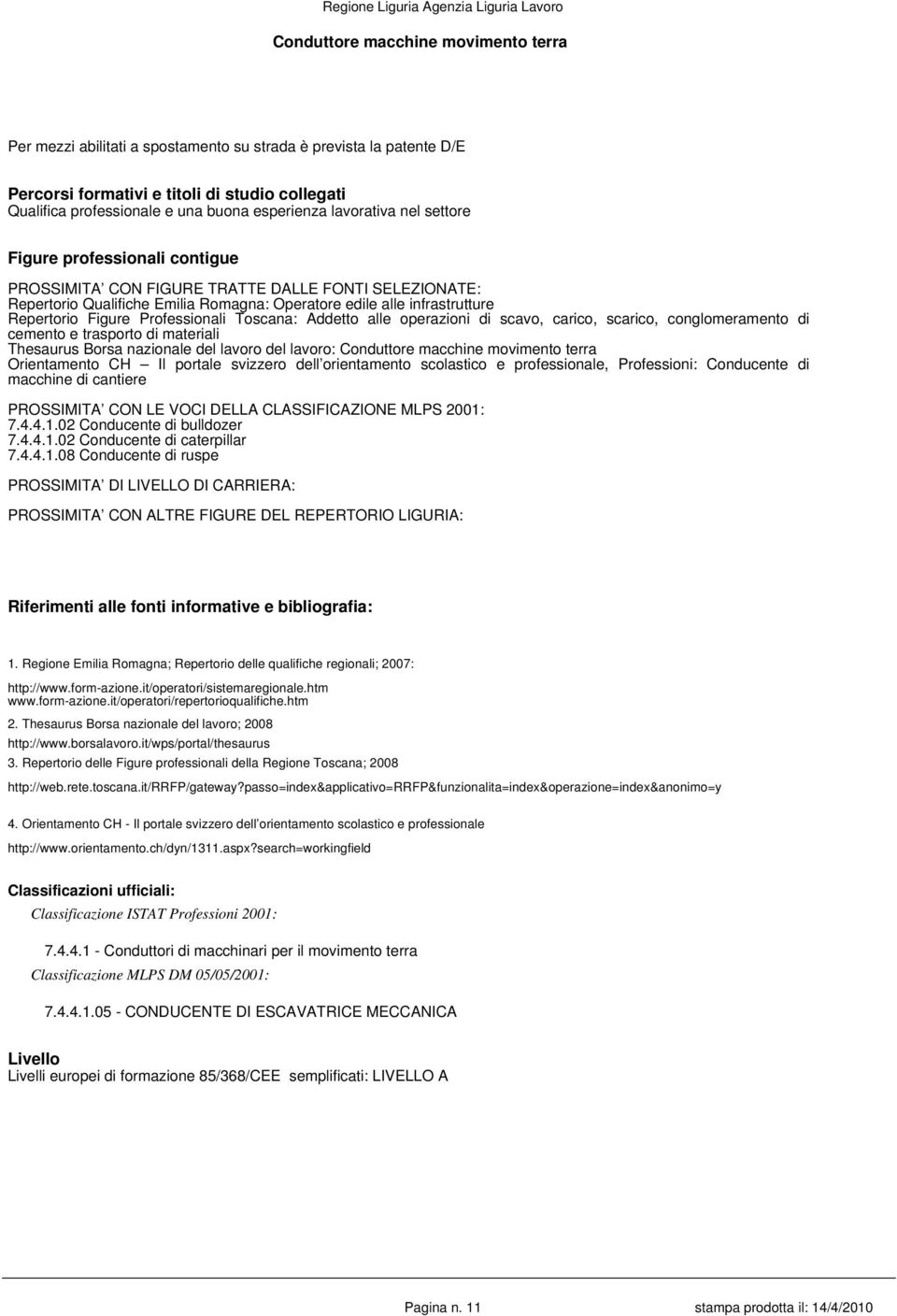 Repertorio Figure Professionali Toscana: Addetto alle operazioni di scavo, carico, scarico, conglomeramento di cemento e trasporto di materiali Thesaurus Borsa nazionale del lavoro del lavoro: