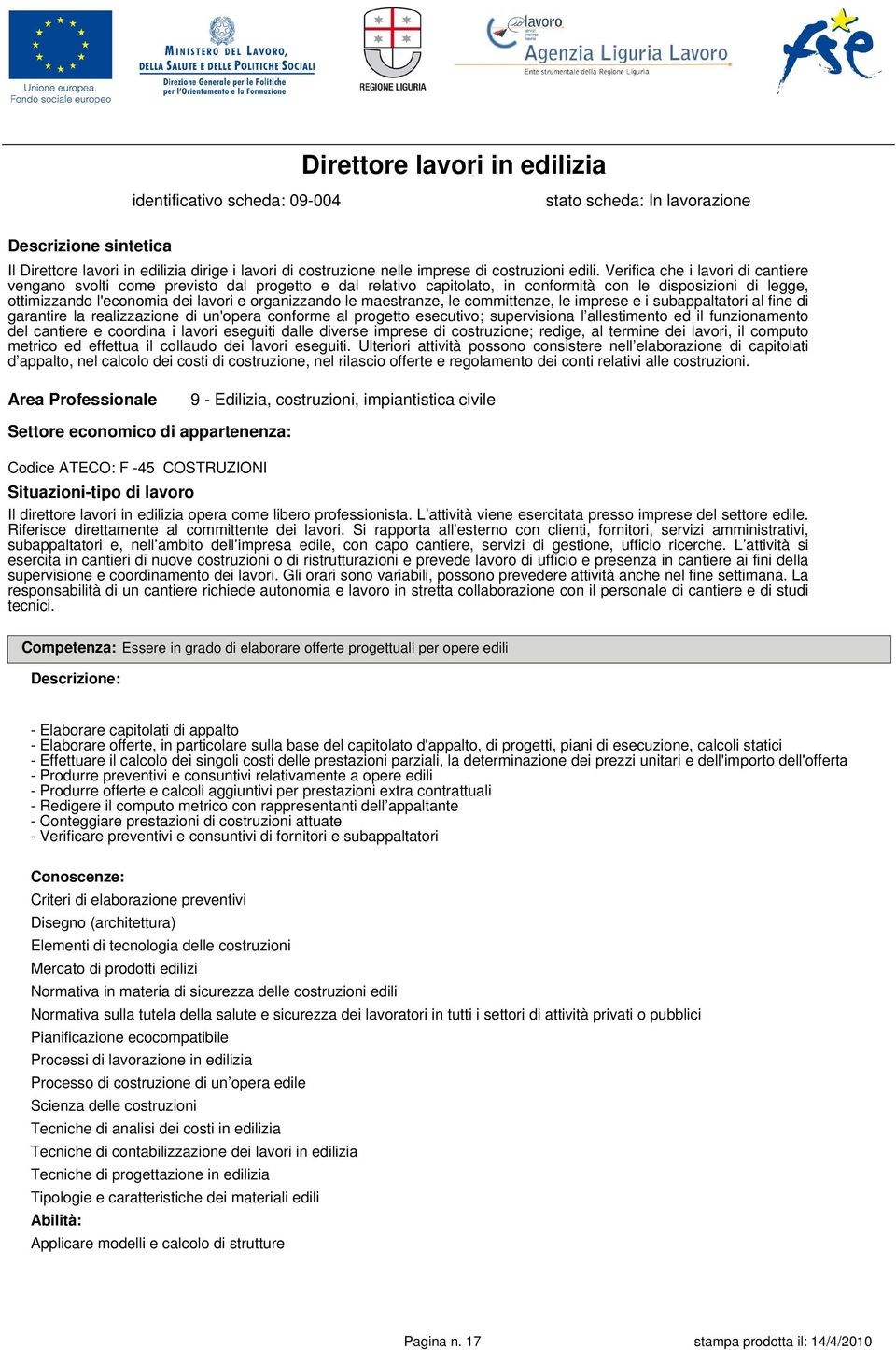 Verifica che i lavori di cantiere vengano svolti come previsto dal progetto e dal relativo capitolato, in conformità con le disposizioni di legge, ottimizzando l'economia dei lavori e organizzando le