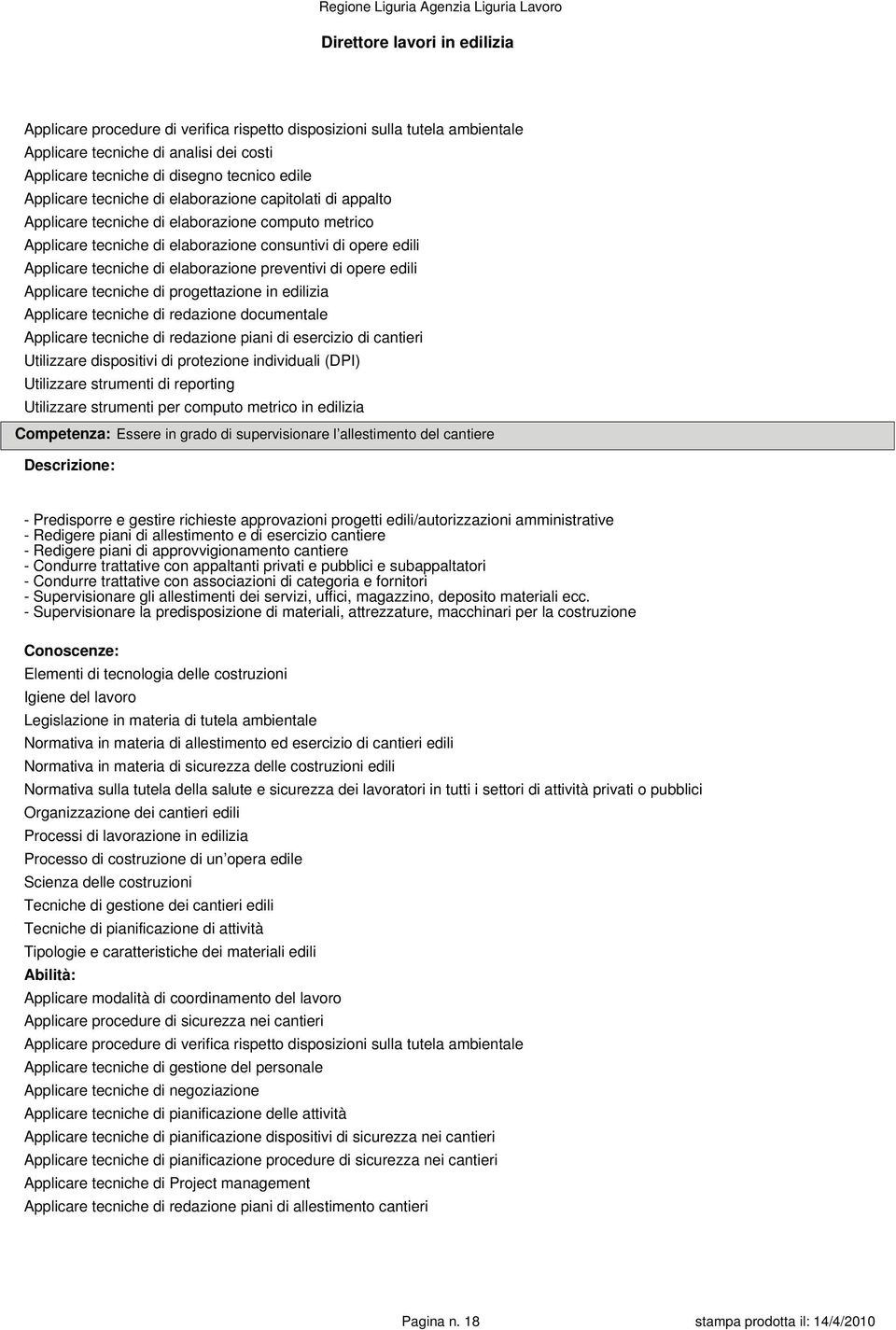 elaborazione preventivi di opere edili Applicare tecniche di progettazione in edilizia Applicare tecniche di redazione documentale Applicare tecniche di redazione piani di esercizio di cantieri