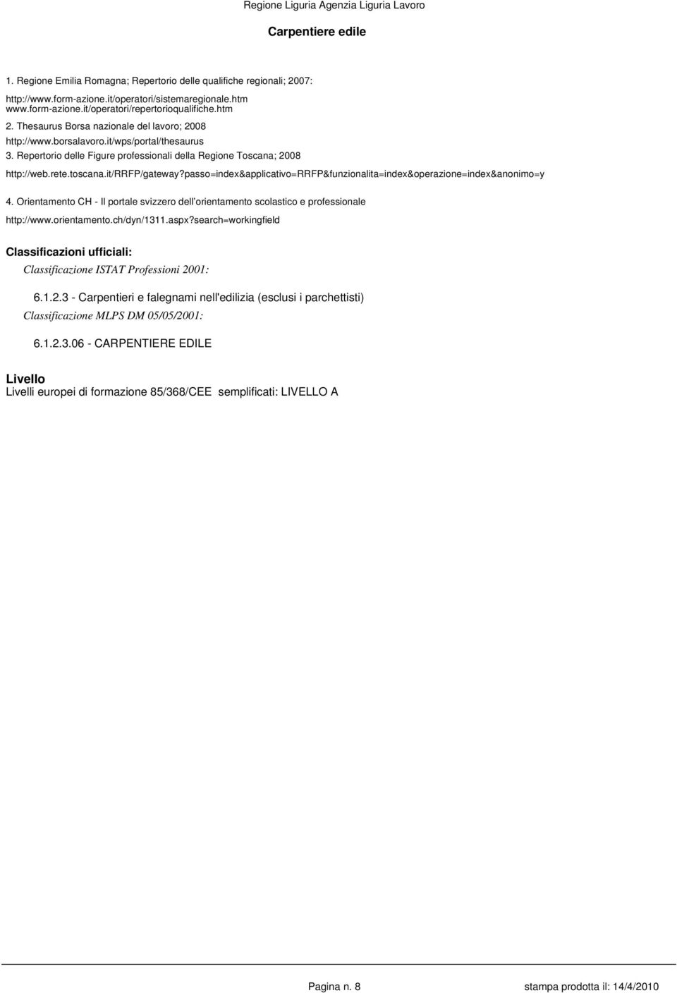 it/rrfp/gateway?passo=index&applicativo=rrfp&funzionalita=index&operazione=index&anonimo=y 4. Orientamento CH - Il portale svizzero dell orientamento scolastico e professionale http://www.