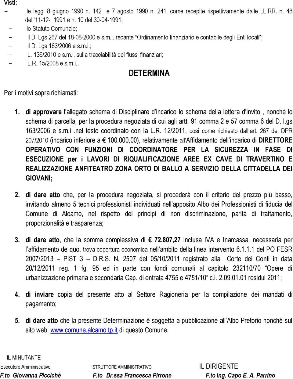 15/2008 e s.m.i.. DETERMINA Per i motivi sopra richiamati: 1.