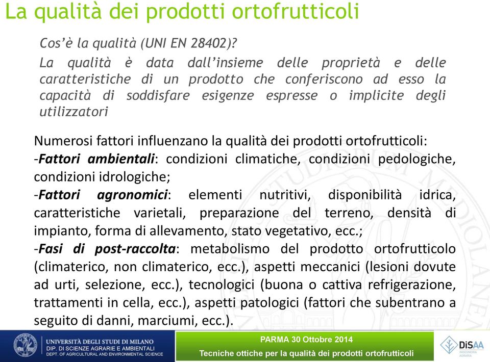 fattori influenzano la qualità dei prodotti ortofrutticoli: -Fattori ambientali: condizioni climatiche, condizioni pedologiche, condizioni idrologiche; -Fattori agronomici: elementi nutritivi,