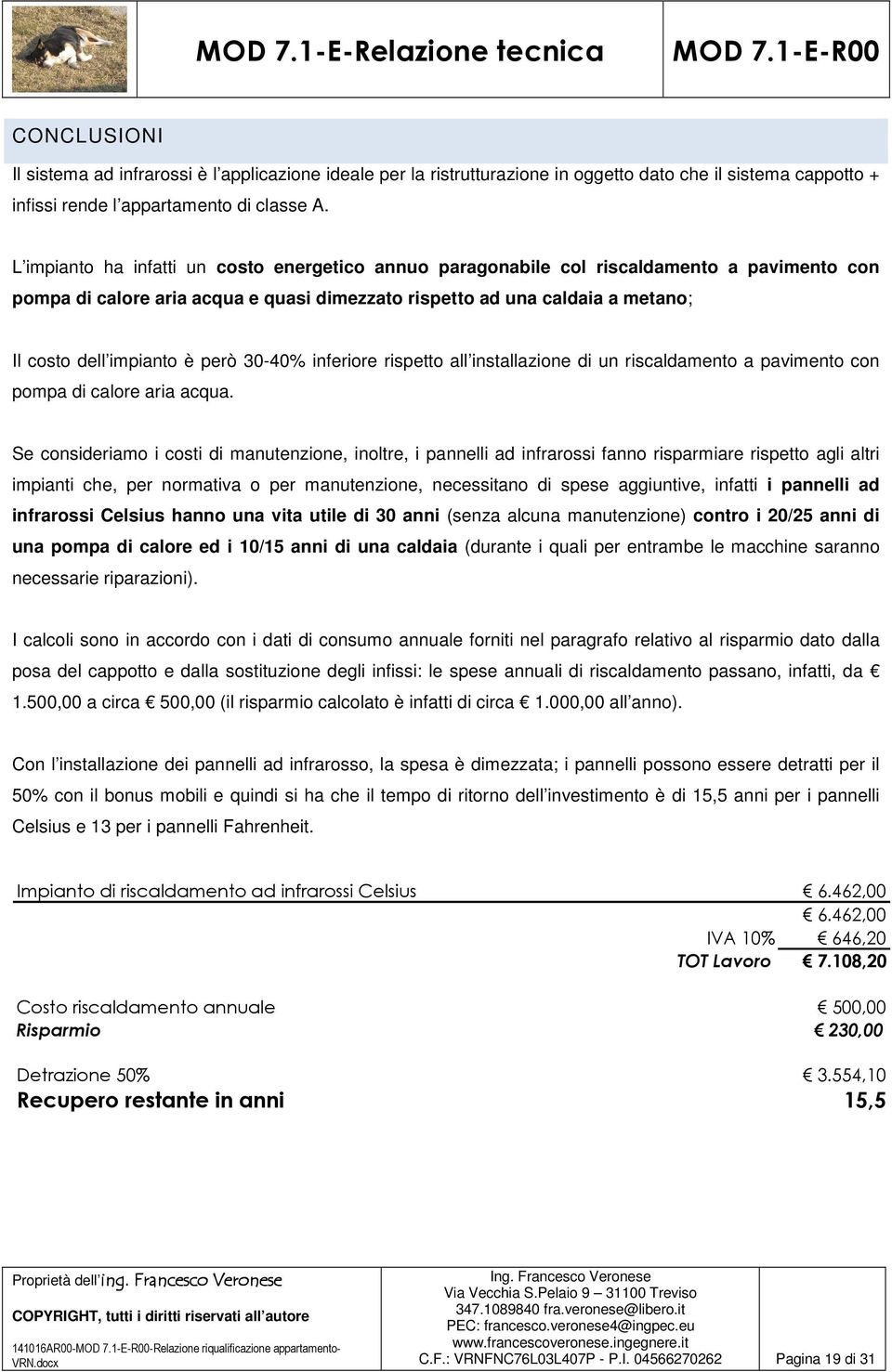 però 30-40% inferiore rispetto all installazione di un riscaldamento a pavimento con pompa di calore aria acqua.