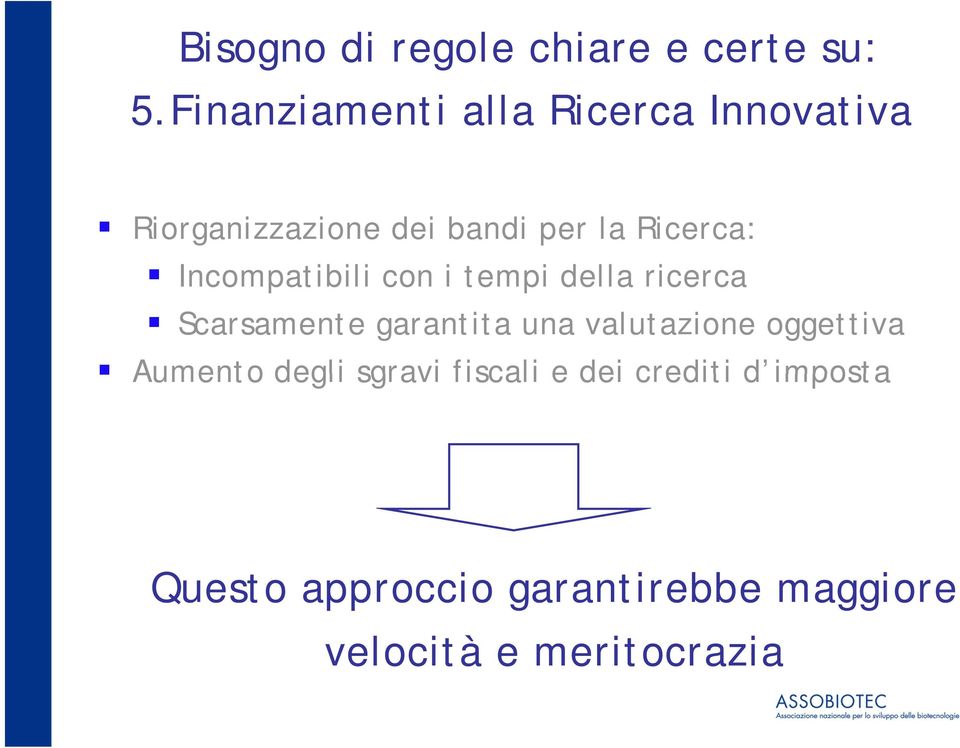 Ricerca: Incompatibili con i tempi della ricerca Scarsamente garantita una