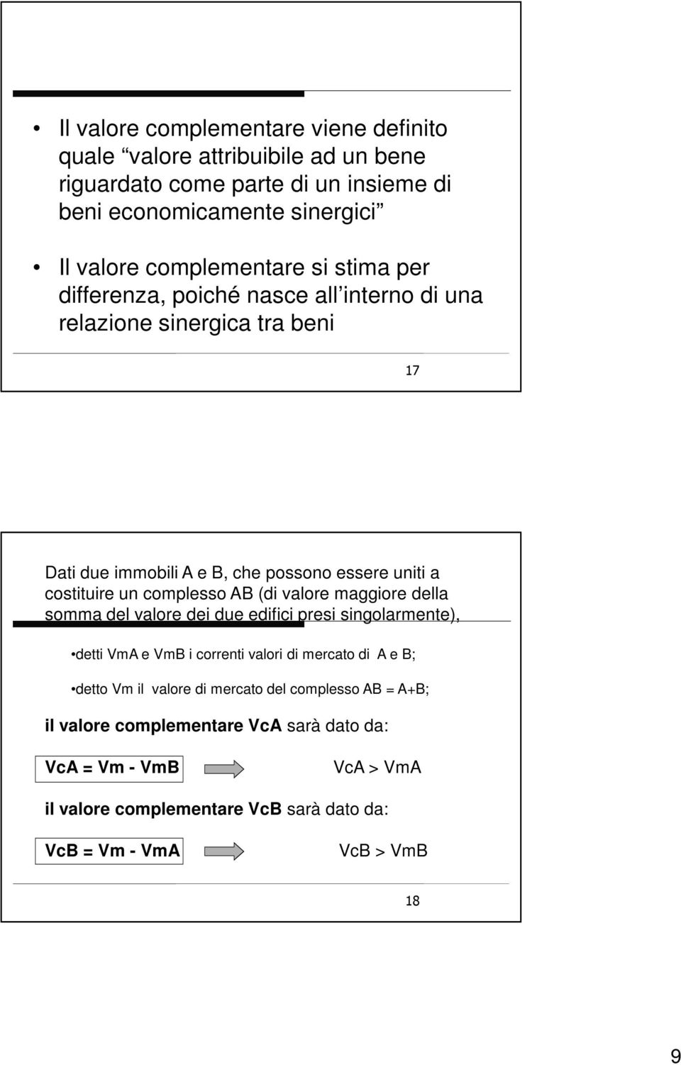 un complesso AB (di valore maggiore della somma del valore dei due edifici presi singolarmente), detti VmA e VmB i correnti valori di mercato di A e B; detto Vm il