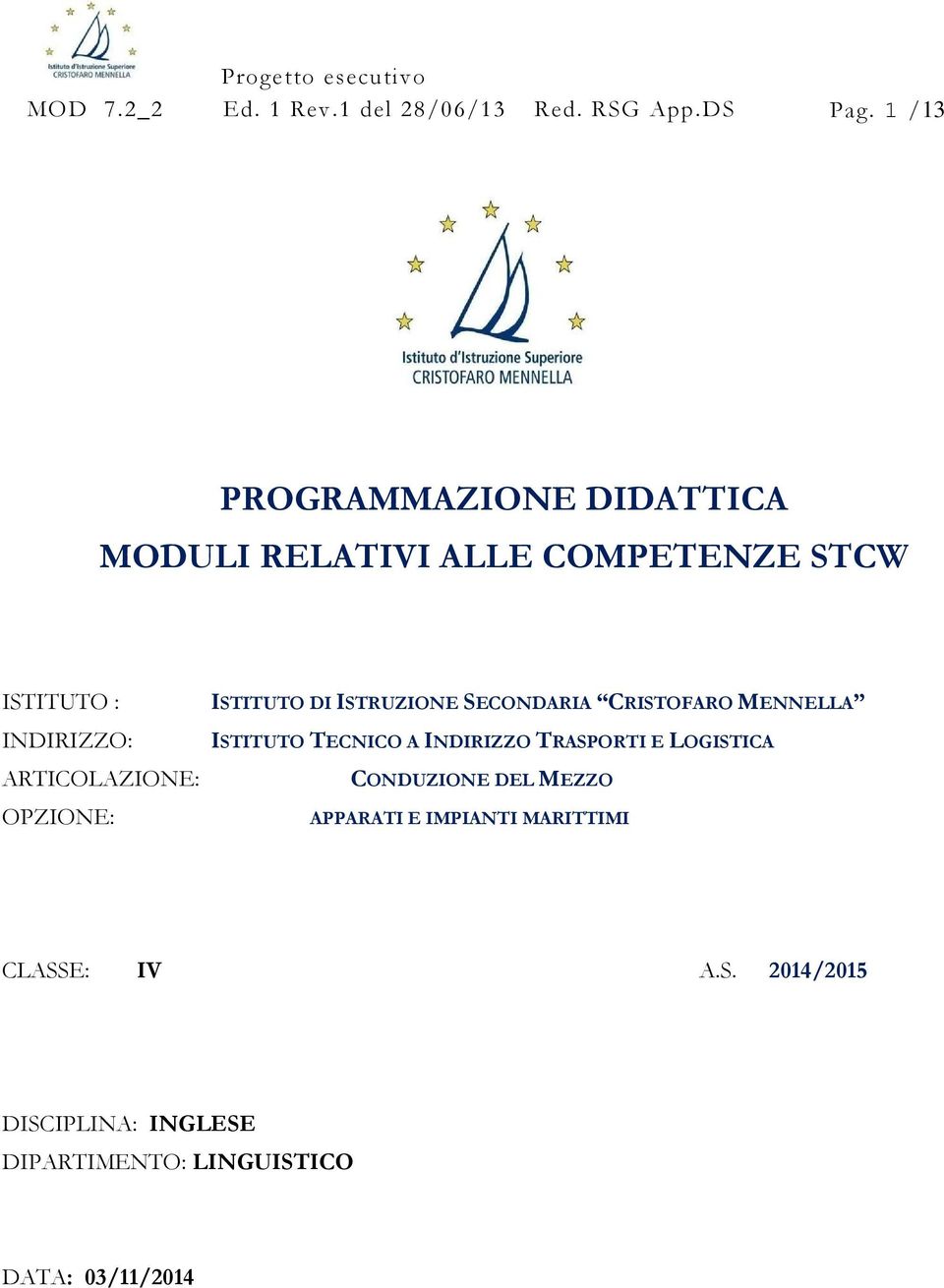 OPZIONE: ISTITUTO DI ISTRUZIONE SECONDARIA CRISTOFARO MENNELLA ISTITUTO TECNICO A INDIRIZZO TRASPORTI E