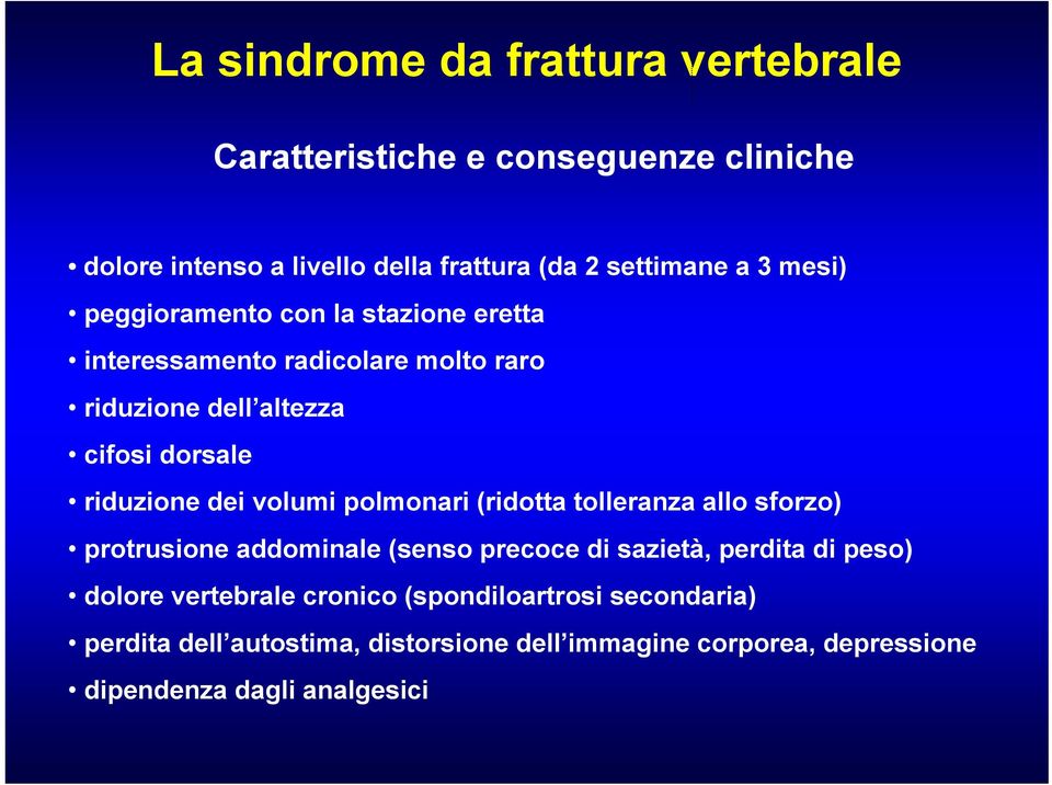 volumi polmonari (ridotta tolleranza allo sforzo) protrusione addominale (senso precoce di sazietà, perdita di peso) dolore vertebrale