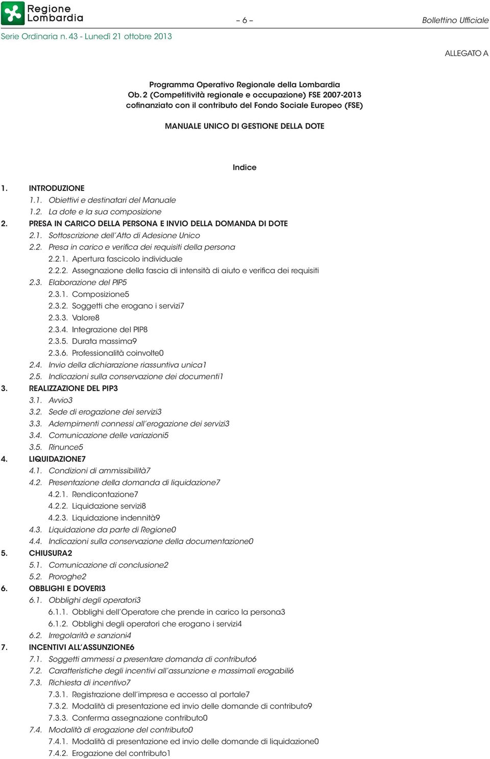 2. La dote e la sua composizione 2. PRESA IN CARICO DELLA PERSONA E INVIO DELLA DOMANDA DI DOTE 2.1. Sottoscrizione dell Atto di Adesione Unico 2.2. Presa in carico e verifica dei requisiti della persona 2.