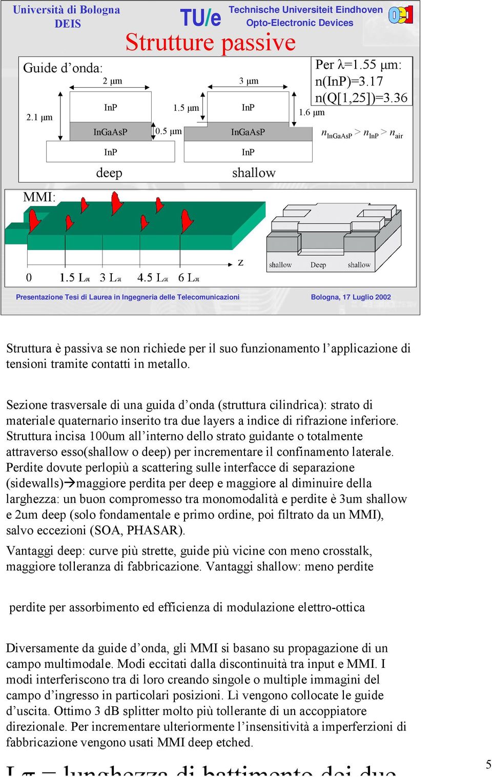 Sezione trasversale di una guida d onda (struttura cilindrica): strato di materiale quaternario inserito tra due layers a indice di rifrazione inferiore.