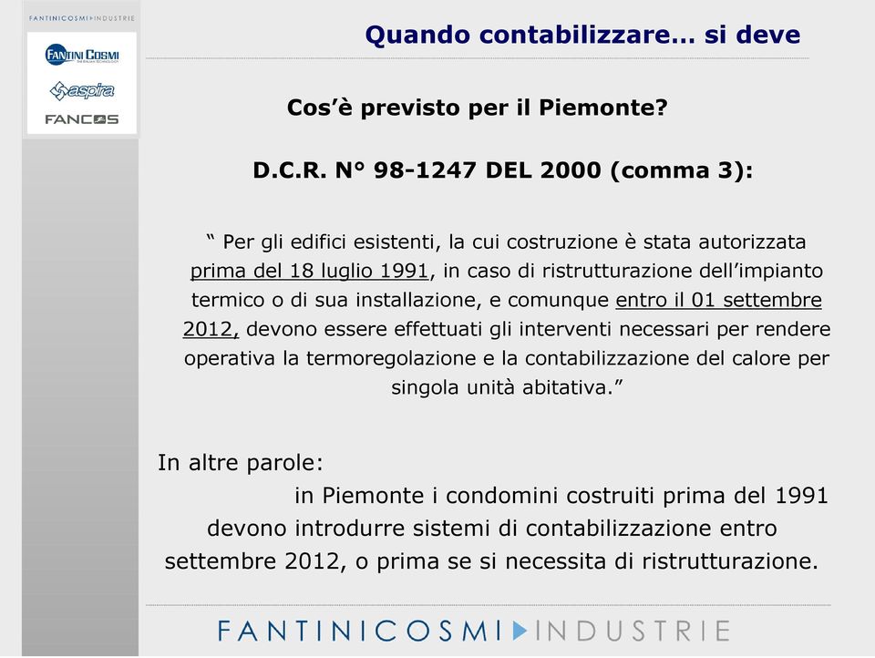 impianto termico o di sua installazione, e comunque entro il 01 settembre 2012, devono essere effettuati gli interventi necessari per rendere operativa la