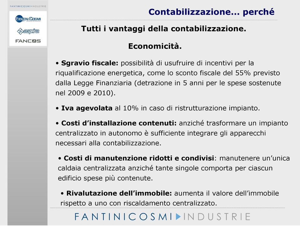 sostenute nel 2009 e 2010). Iva agevolata al 10% in caso di ristrutturazione impianto.