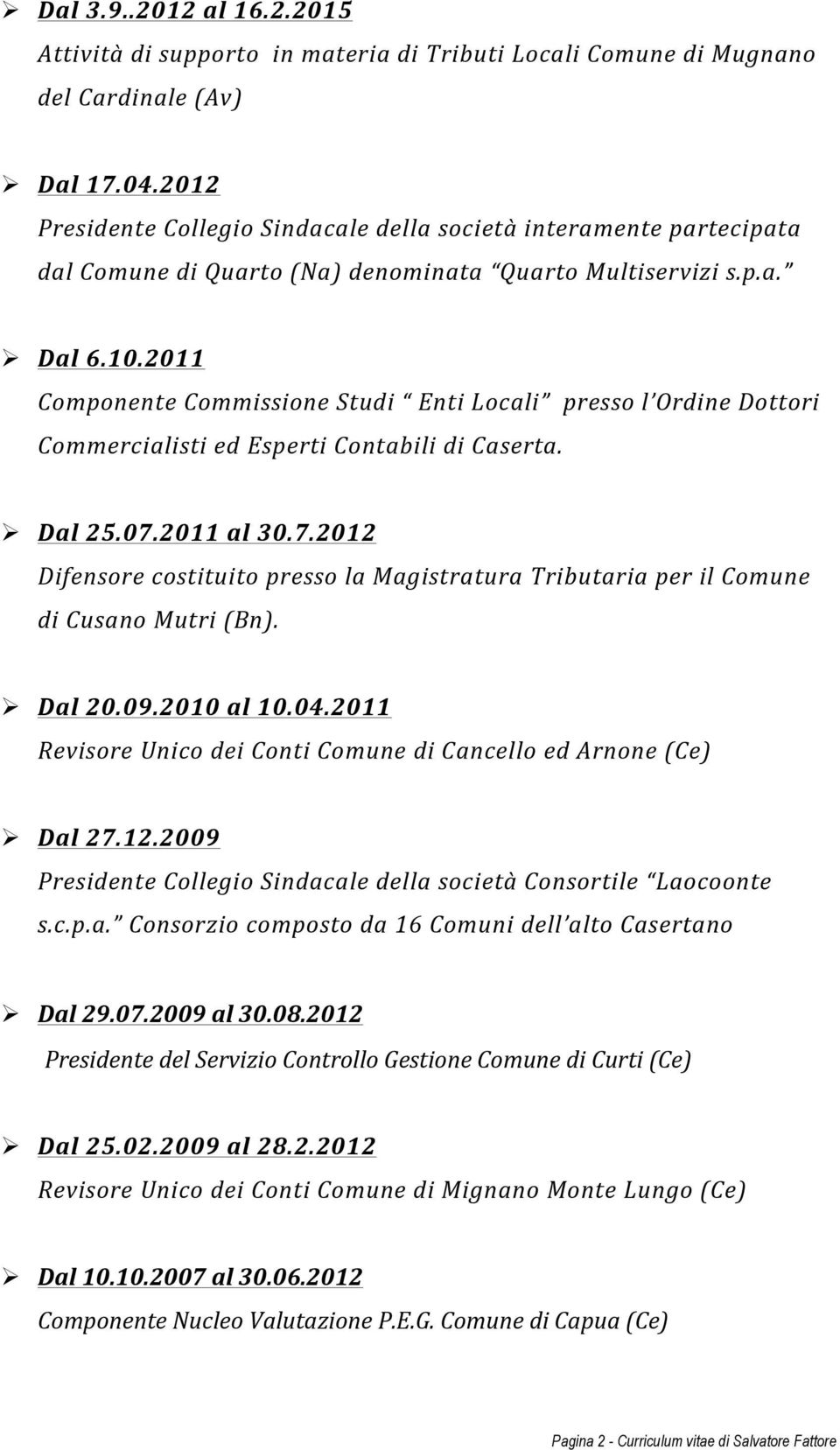 2011 Componente Commissione Studi Enti Locali presso l Ordine Dottori Commercialisti ed Esperti Contabili di Caserta.! Dal 25.07.