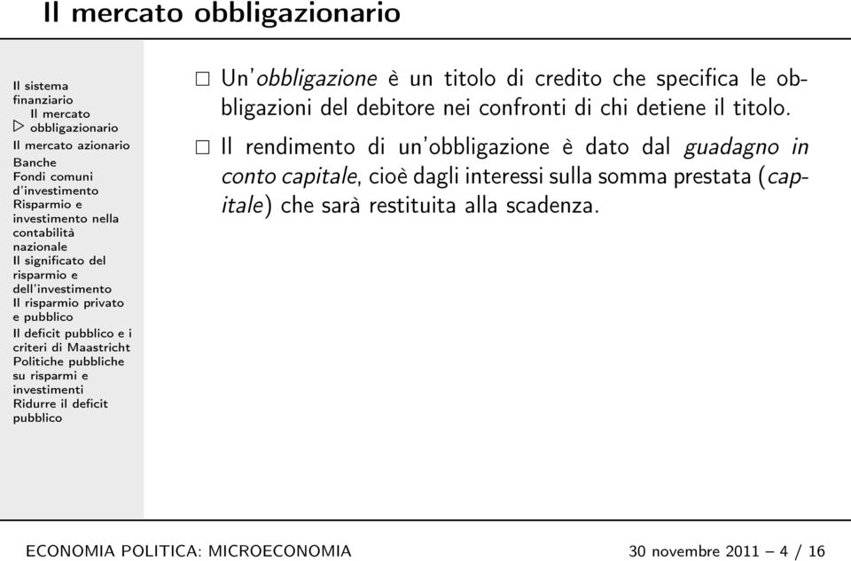 Il rendimento di un obbligazione è dato dal guadagno in conto capitale, cioè dagli