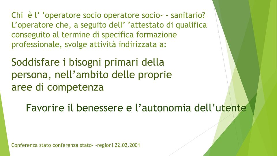 formazione professionale, svolge attività indirizzata a: Soddisfare i bisogni primari della