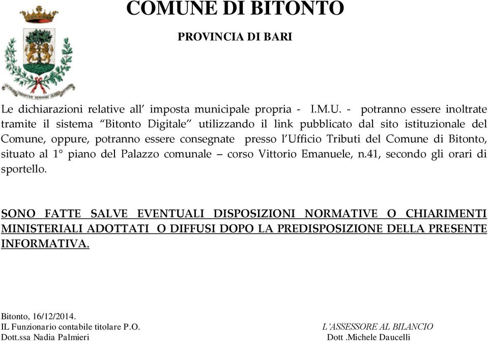 presso l Ufficio Tributi del Comune di Bitonto, situato al 1 piano del Palazzo comunale corso Vittorio Emanuele, n.41, secondo gli orari di sportello.