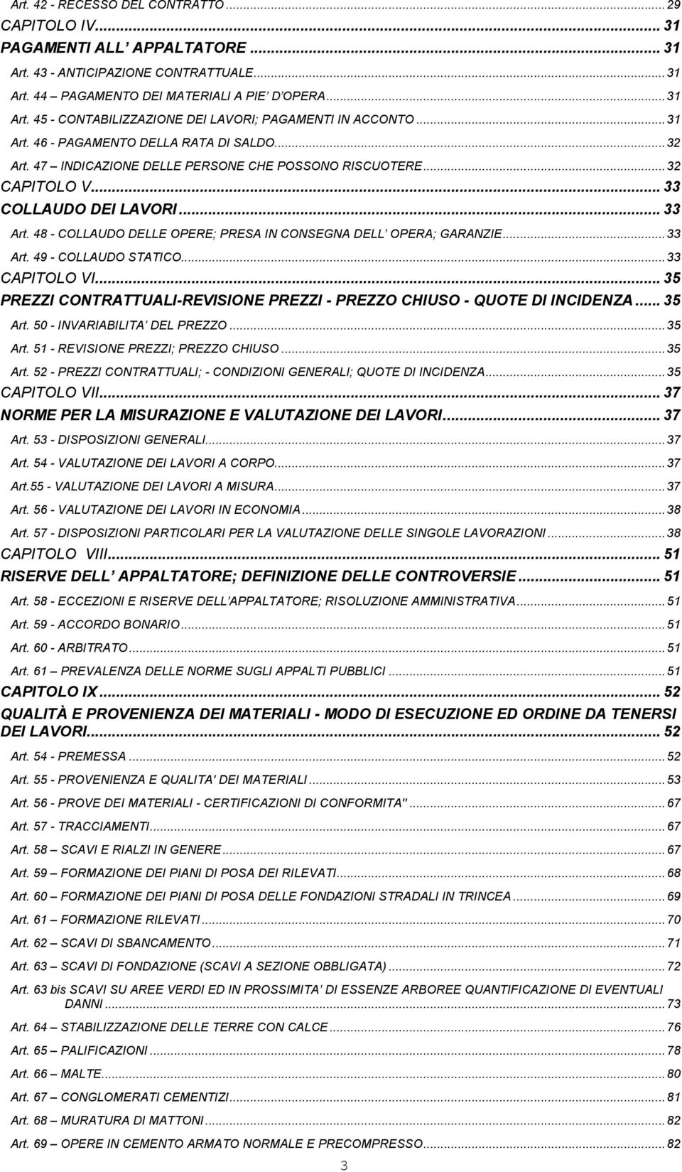 48 - COLLAUDO DELLE OPERE; PRESA IN CONSEGNA DELL OPERA; GARANZIE...33 Art. 49 - COLLAUDO STATICO...33 CAPITOLO VI... 35 PREZZI CONTRATTUALI-REVISIONE PREZZI - PREZZO CHIUSO - QUOTE DI INCIDENZA.