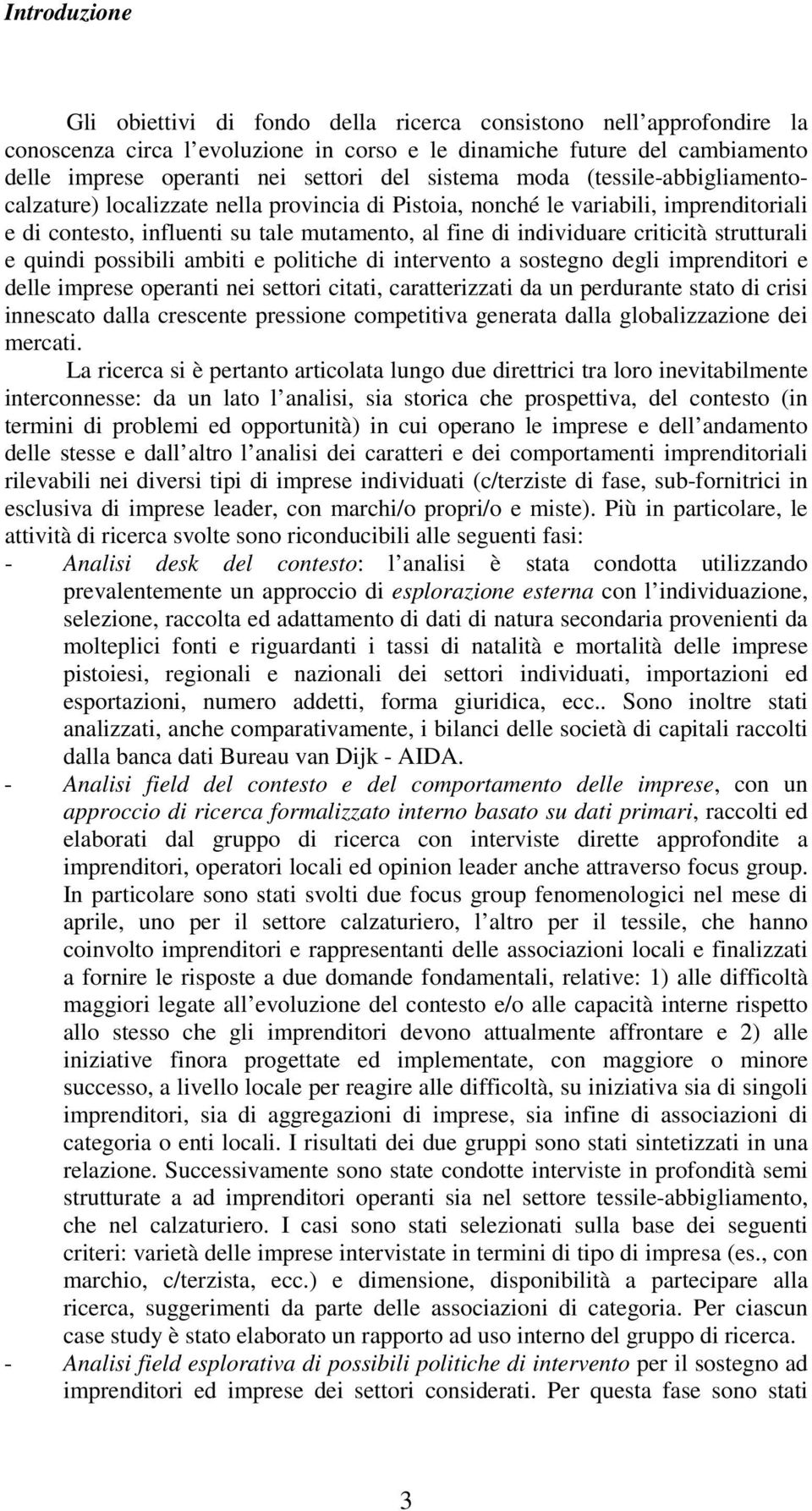 strutturali e quindi possibili ambiti e politiche di intervento a sostegno degli imprenditori e delle imprese operanti nei settori citati, caratterizzati da un perdurante stato di crisi innescato