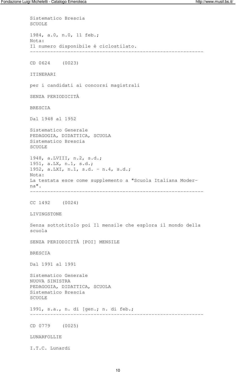 CC 1492 (0024) LIVINGSTONE Senza sottotitolo poi Il mensile che esplora il mondo della scuola [POI] MENSILE Dal 1991