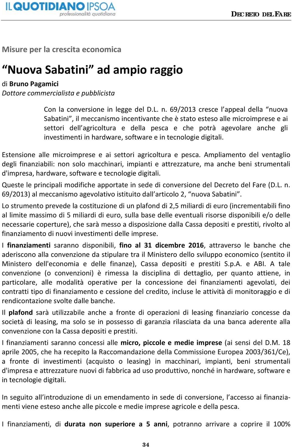 in hardware, software e in tecnologie digitali. Estensione alle microimprese e ai settori agricoltura e pesca.