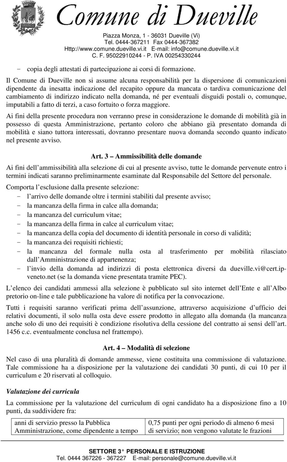 Il Comune di Dueville non si assume alcuna responsabilità per la dispersione di comunicazioni dipendente da inesatta indicazione del recapito oppure da mancata o tardiva comunicazione del cambiamento