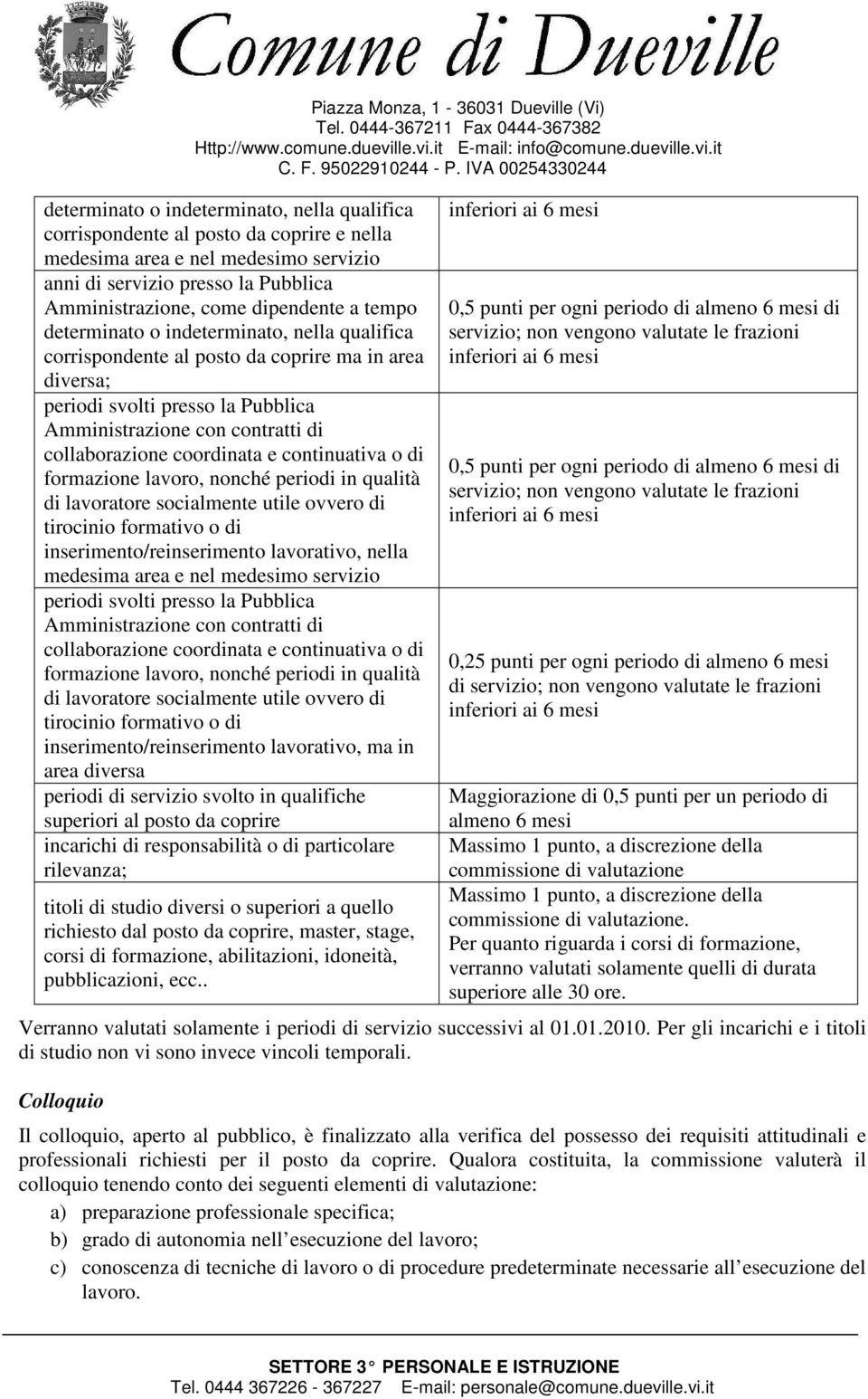 in, nella qualifica corrispondente al posto da coprire ma in area diversa; periodi svolti presso la Pubblica Amministrazione con contratti di collaborazione coordinata e continuativa o di, nonché