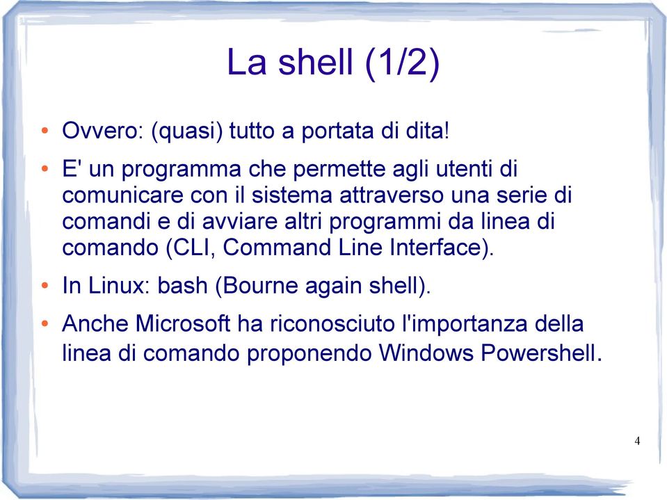 comandi e di avviare altri programmi da linea di comando (CLI, Command Line Interface).