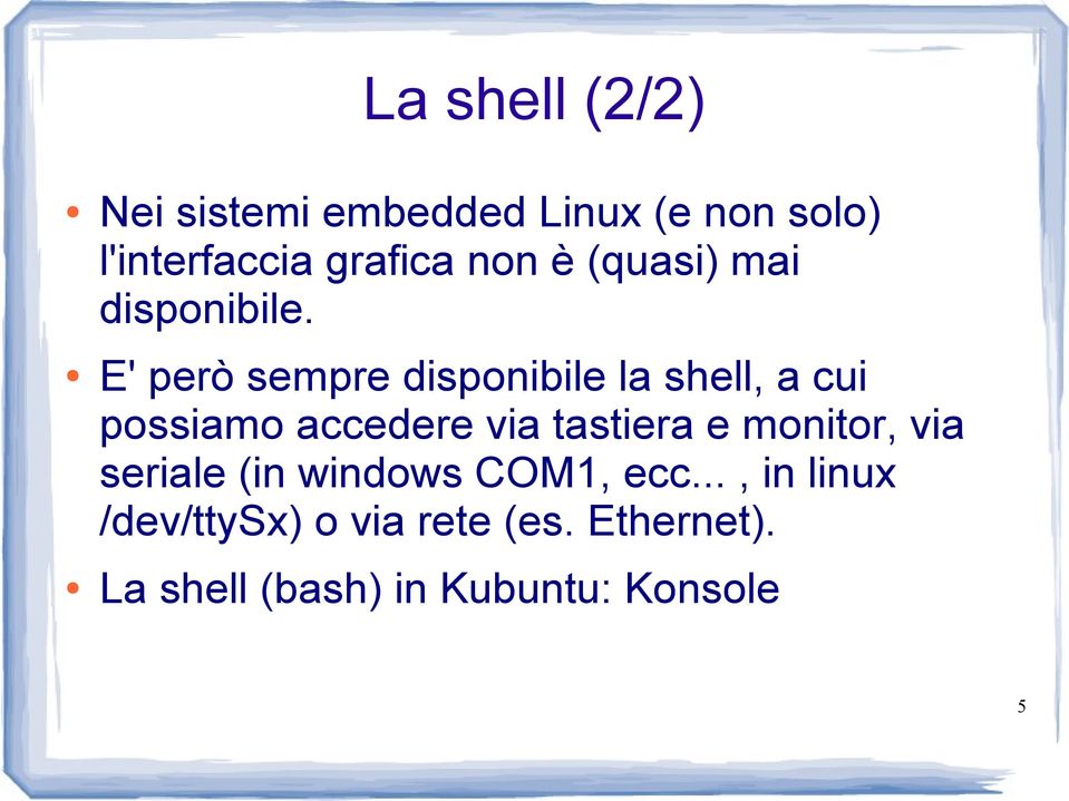 E' però sempre disponibile la shell, a cui possiamo accedere via tastiera e