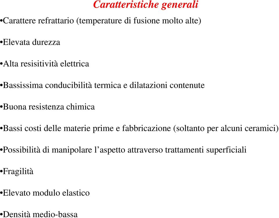 chimica Bassi costi delle materie prime e fabbricazione (soltanto per alcuni ceramici) Possibilità di