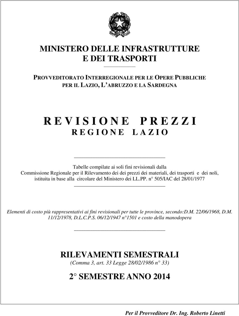 circolare del Ministero dei LL.PP. n 505/IAC del 28/01/1977 Elementi di costo più rappresentativi ai fini revisionali per tutte le province, secondo:d.m. 22/06/1968, D.M. 11/12/1978, D.