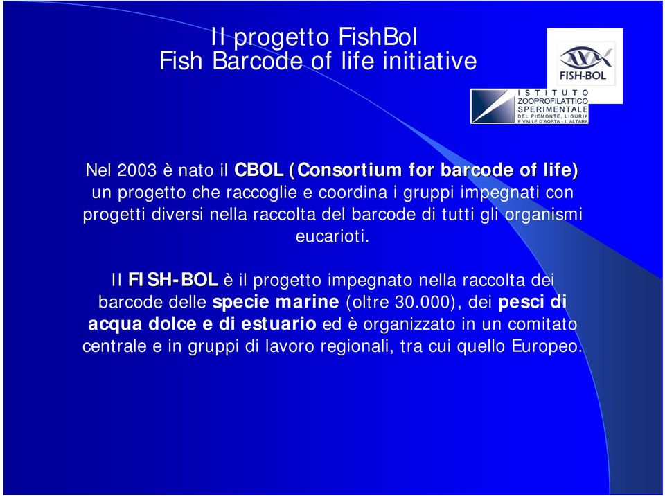 eucarioti. Il FISH-BOL è il progetto impegnato nella raccolta dei barcode delle specie marine (oltre 30.