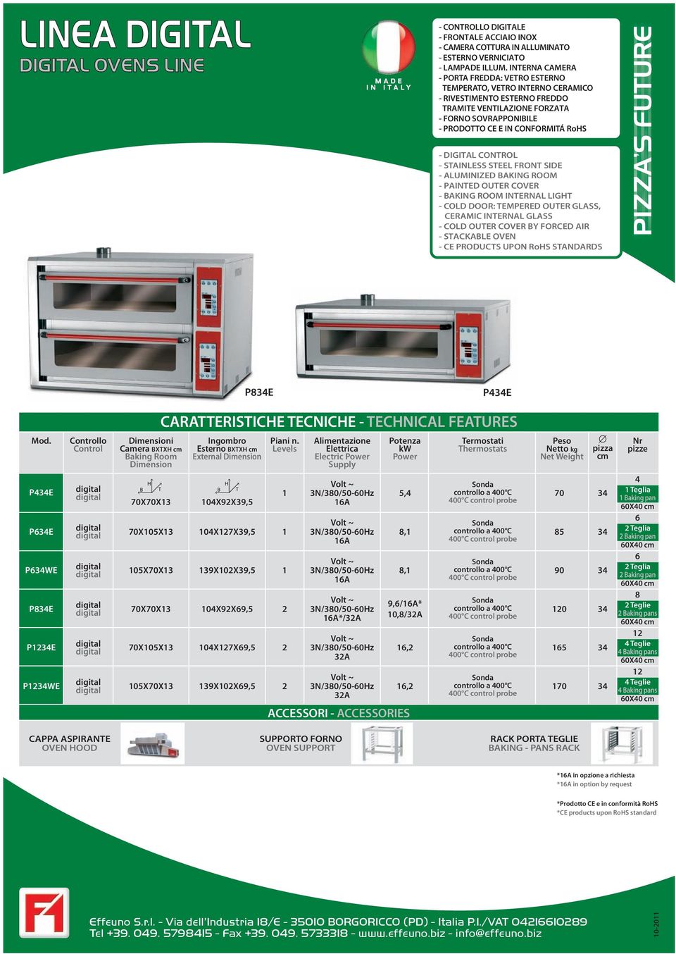 DIGITAL CONTROL - STAINLESS STEEL FRONT SIDE - ALUMINIZED BAKING ROOM - PAINTED OUTER COVER - BAKING ROOM INTERNAL LIGHT - COLD DOOR: TEMPERED OUTER GLASS, CERAMIC INTERNAL GLASS - COLD OUTER COVER