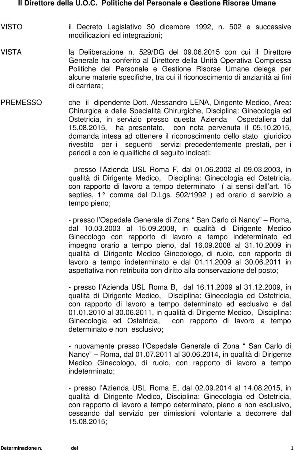 2015 con cui il Direttore Generale ha conferito al Direttore della Unità Operativa Complessa Politiche del Personale e Gestione Risorse Umane delega per alcune materie specifiche, tra cui il