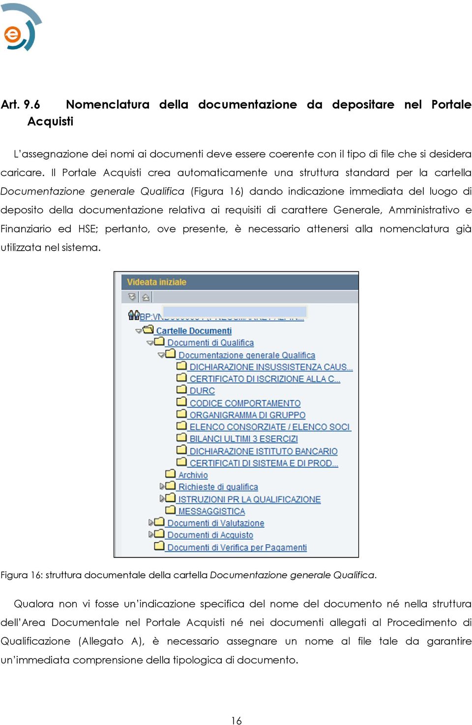 relativa ai requisiti di carattere Generale, Amministrativo e Finanziario ed HSE; pertanto, ove presente, è necessario attenersi alla nomenclatura già utilizzata nel sistema.