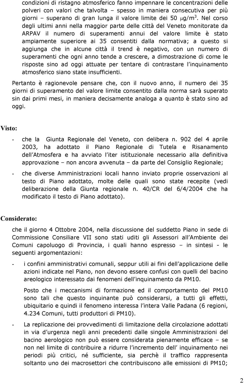 Nel corso degli ultimi anni nella maggior parte delle città del Veneto monitorate da ARPAV il numero di superamenti annui del valore limite è stato ampiamente superiore ai 35 consentiti dalla